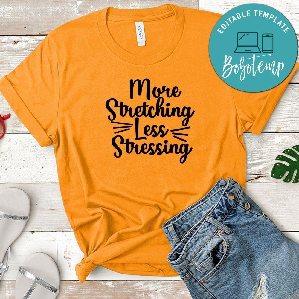 More Stretching Less Stressing Shirt