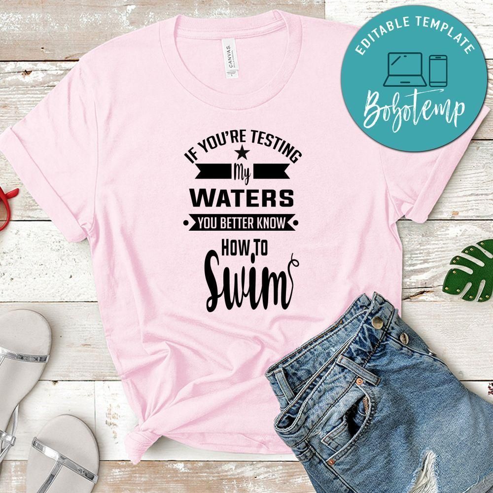 If You're Testing My Waters You Better Know How To Swim Shirt