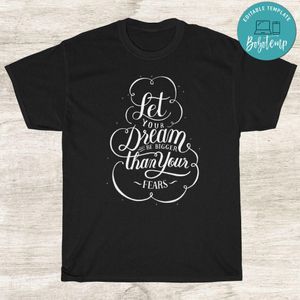 Let Your Dream Be Bigger Than Your Fears Shirt