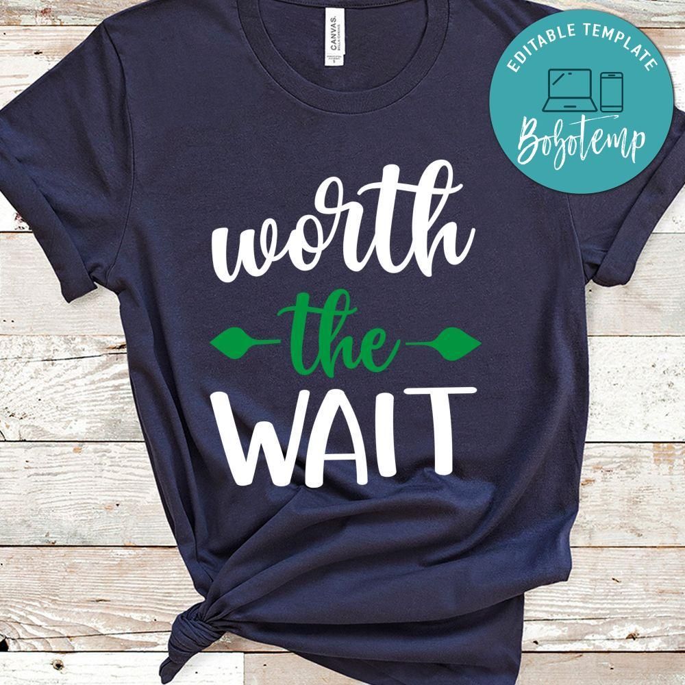 worth the wait Shirt