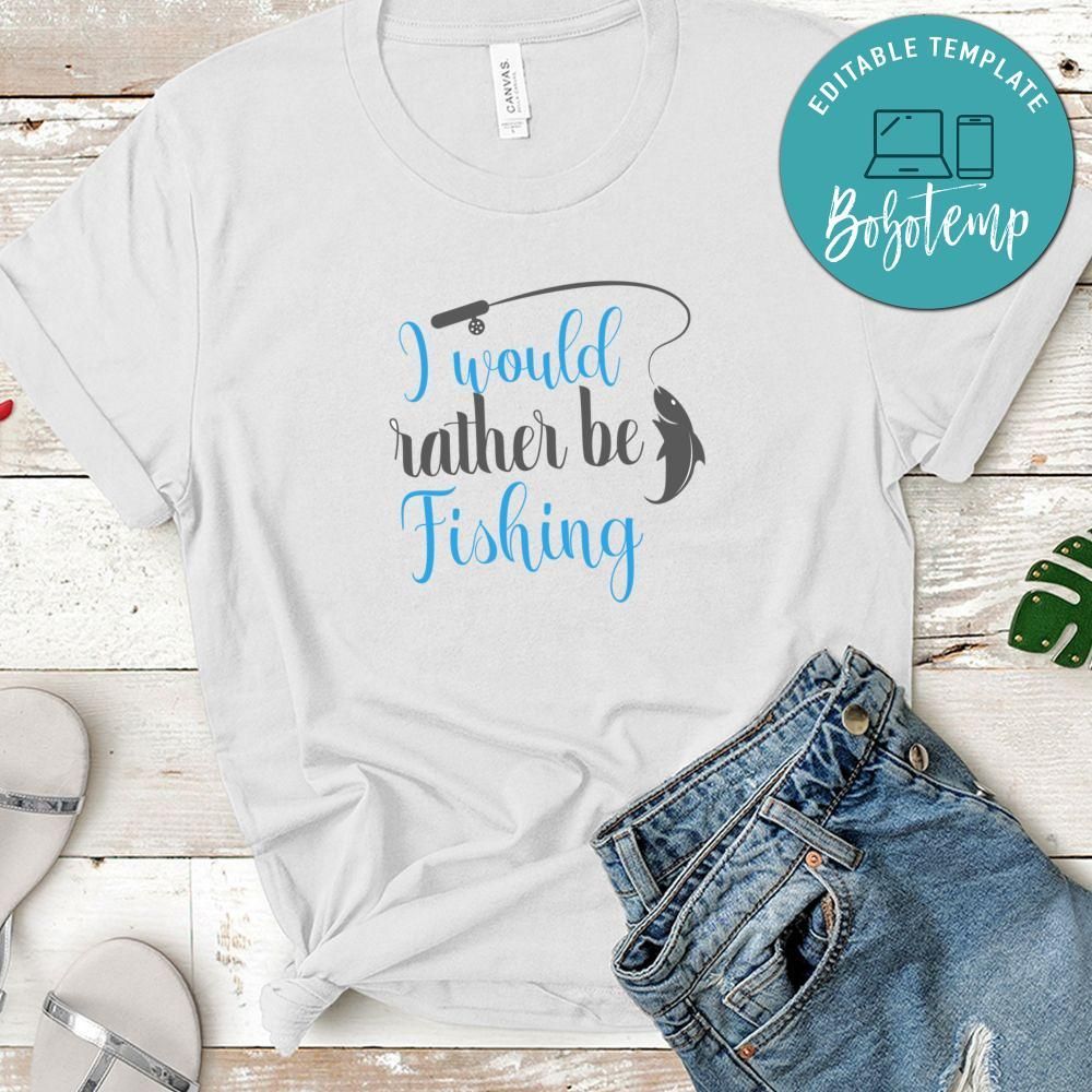 I Would Rather Be Fishing Tshirt