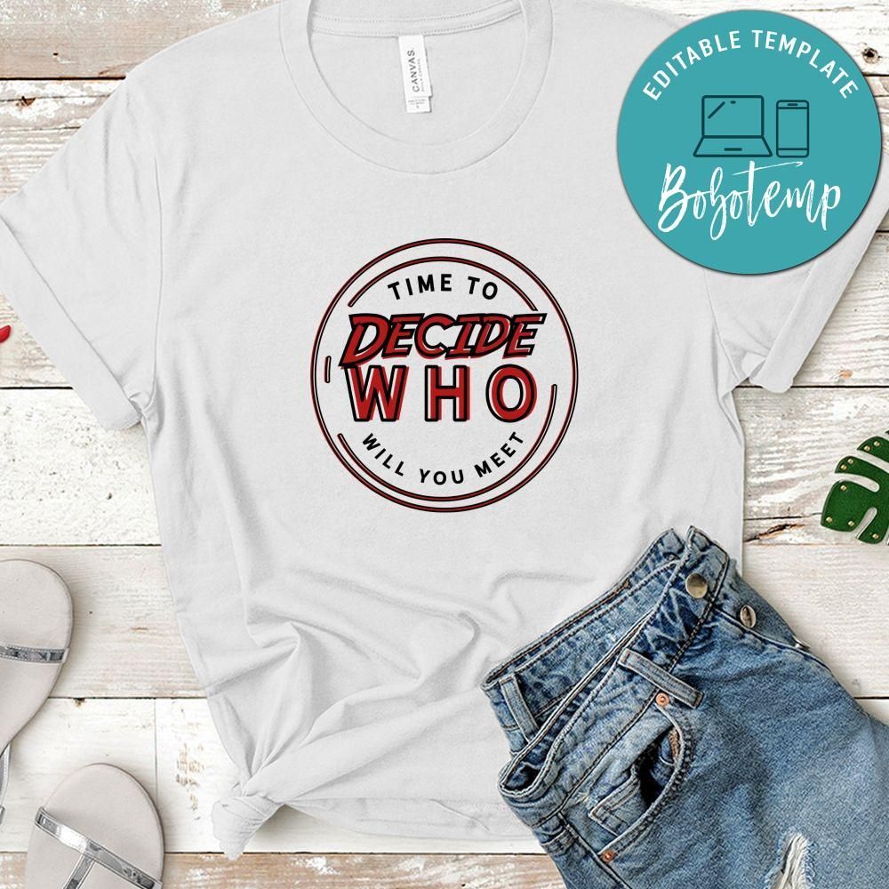 Time To Decide Who Will You Meet Shirt