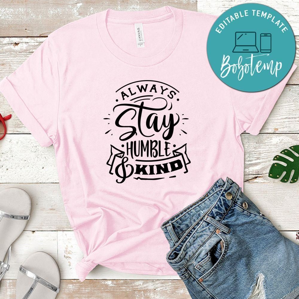 Always Stay Humble And Kind Shirt