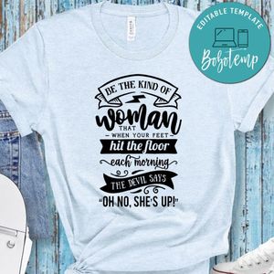 Be The Kind Of Woman That When Your Feet Shirt