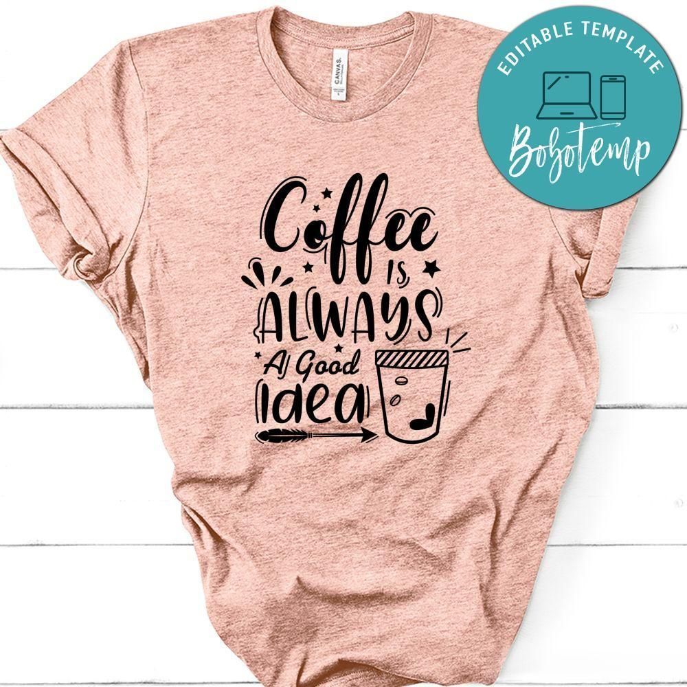 Coffee Is Always A Good Idea Shirt Bobotemp