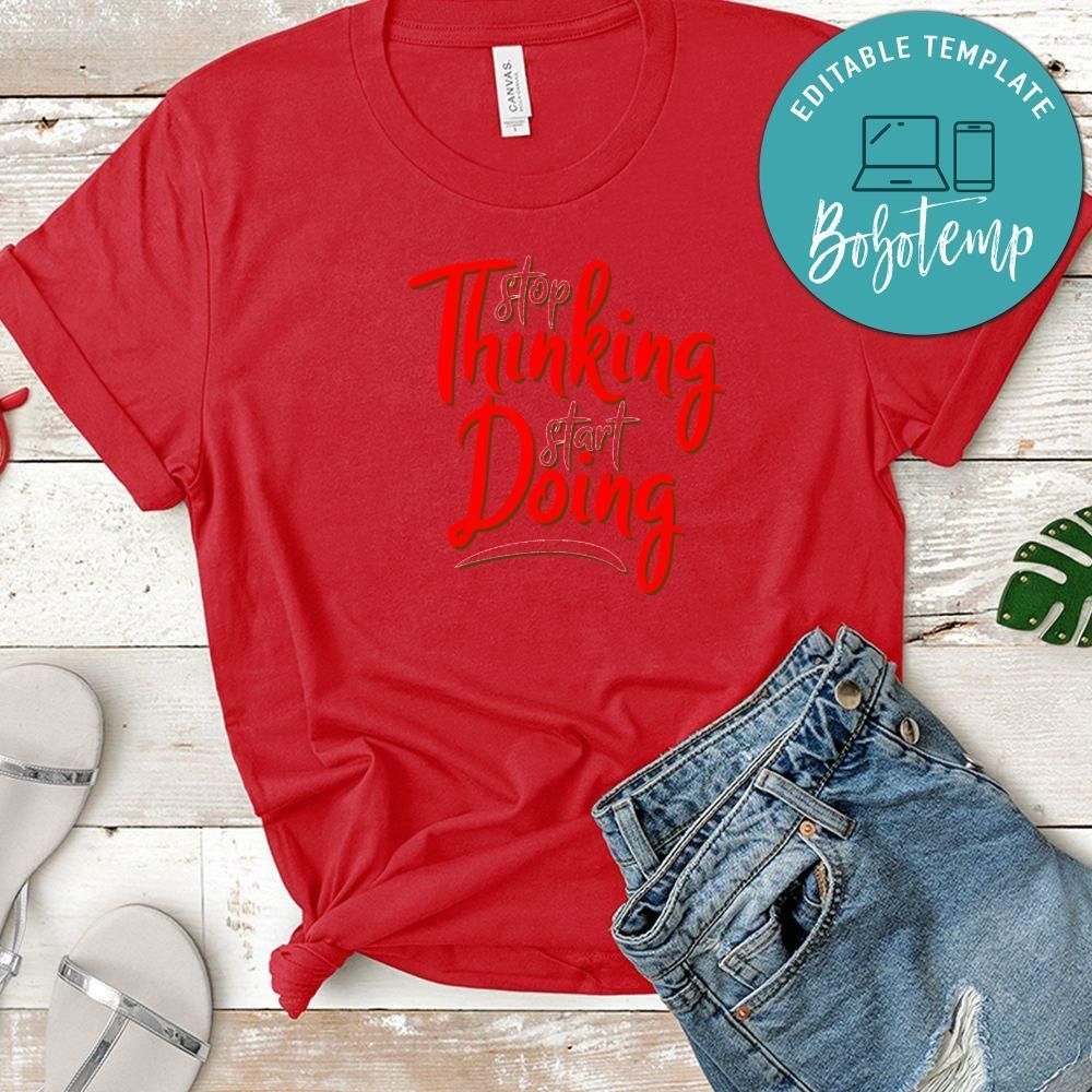 Stop Thinking Start Doing Shirt