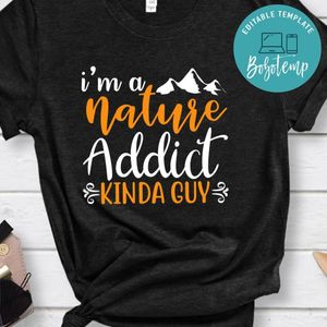 I'm A Nature Addict Kinda Guy Black Shirt