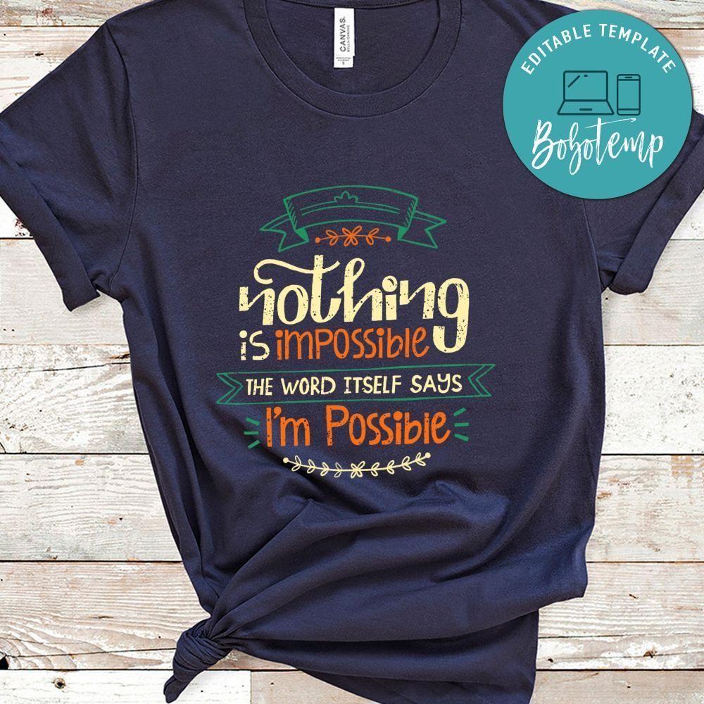 Nothing Is Impossible The Word Itself Says I'm Possible Shirt