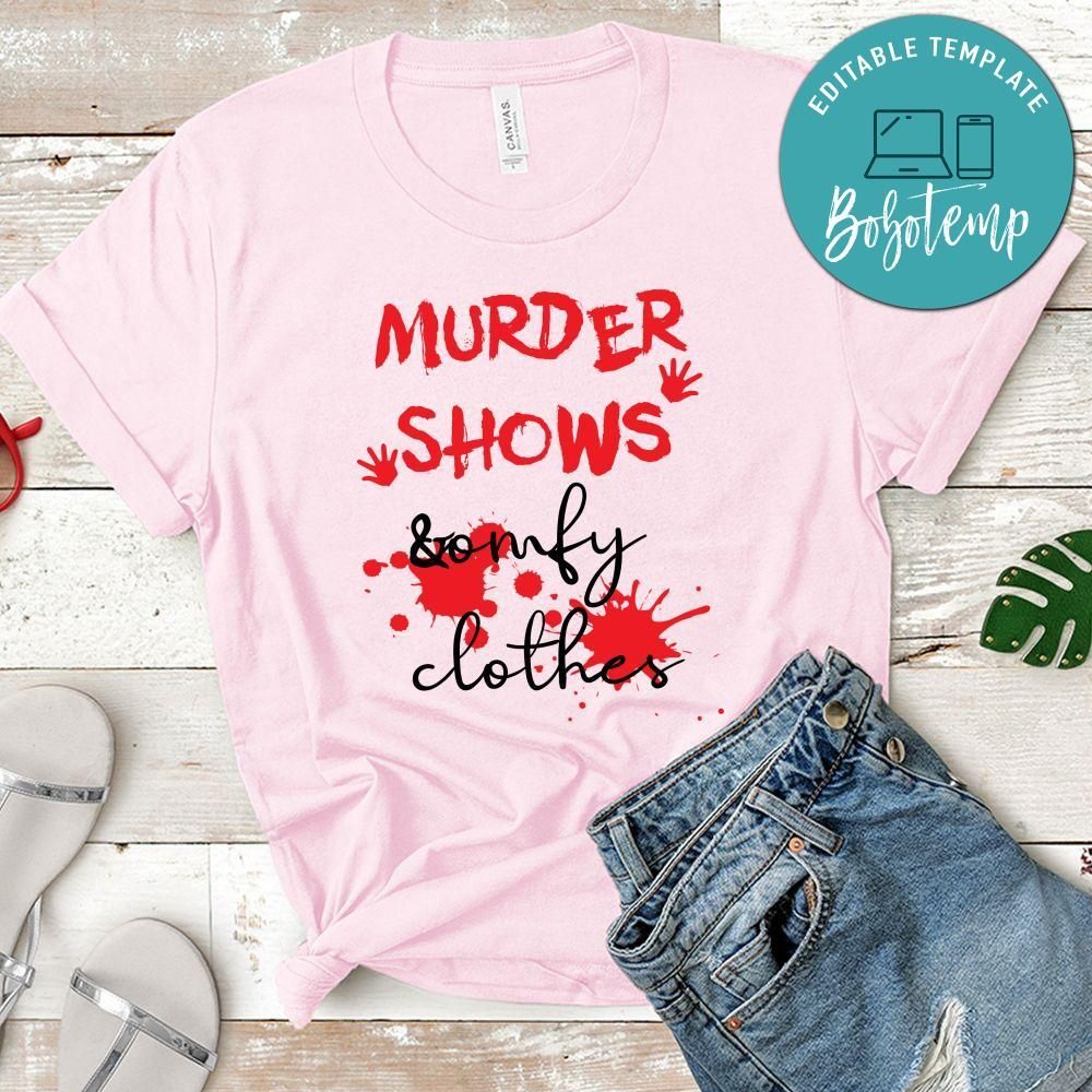 Murder Shows & Comfy Clothes Shirt