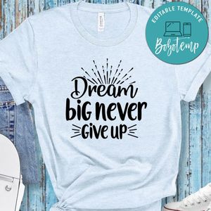 Dream Big Never Give Up Shirt