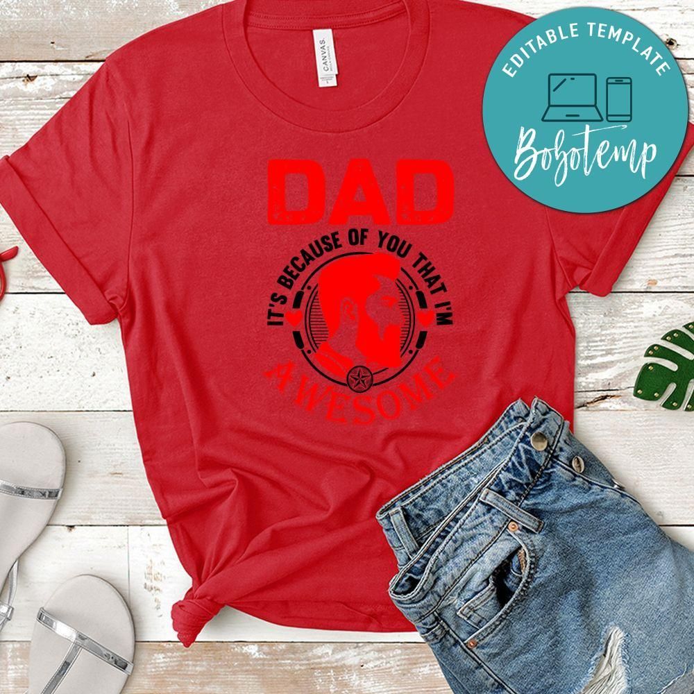 Dad It's Because Of You That I'm Awesome Shirt