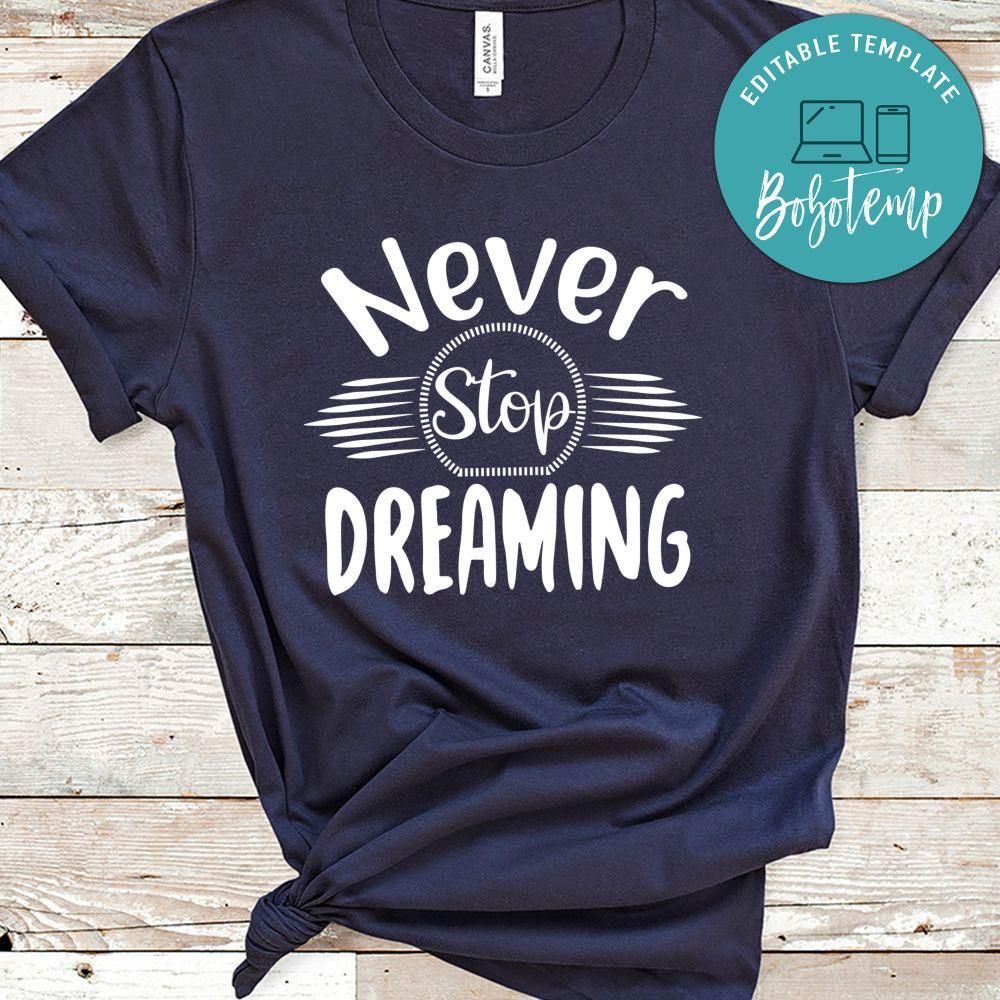 Never Stop Dreaming Shirt