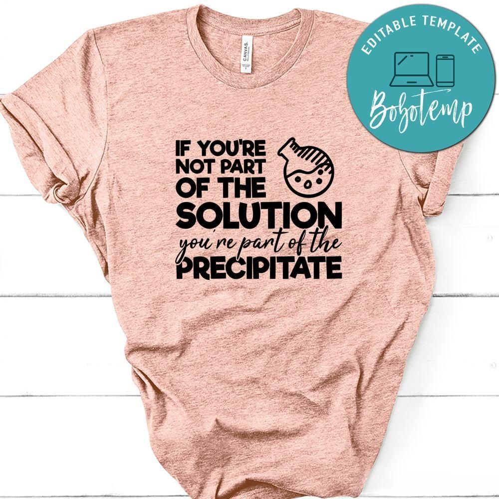 If Youre Not Part Of The Solution Youre Part Of The Precipitate Shirt