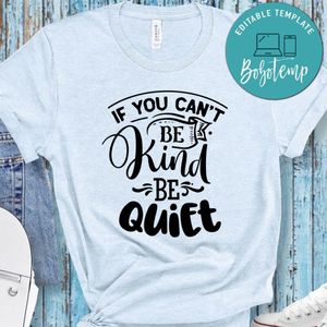 If You Can't Be Kind Be Quiet Shirt