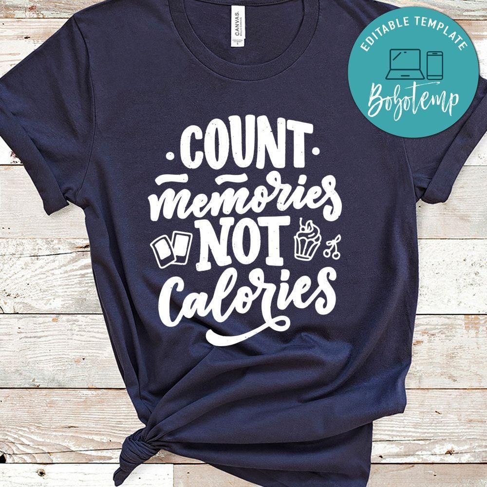 Count Memories Not Calories Shirt