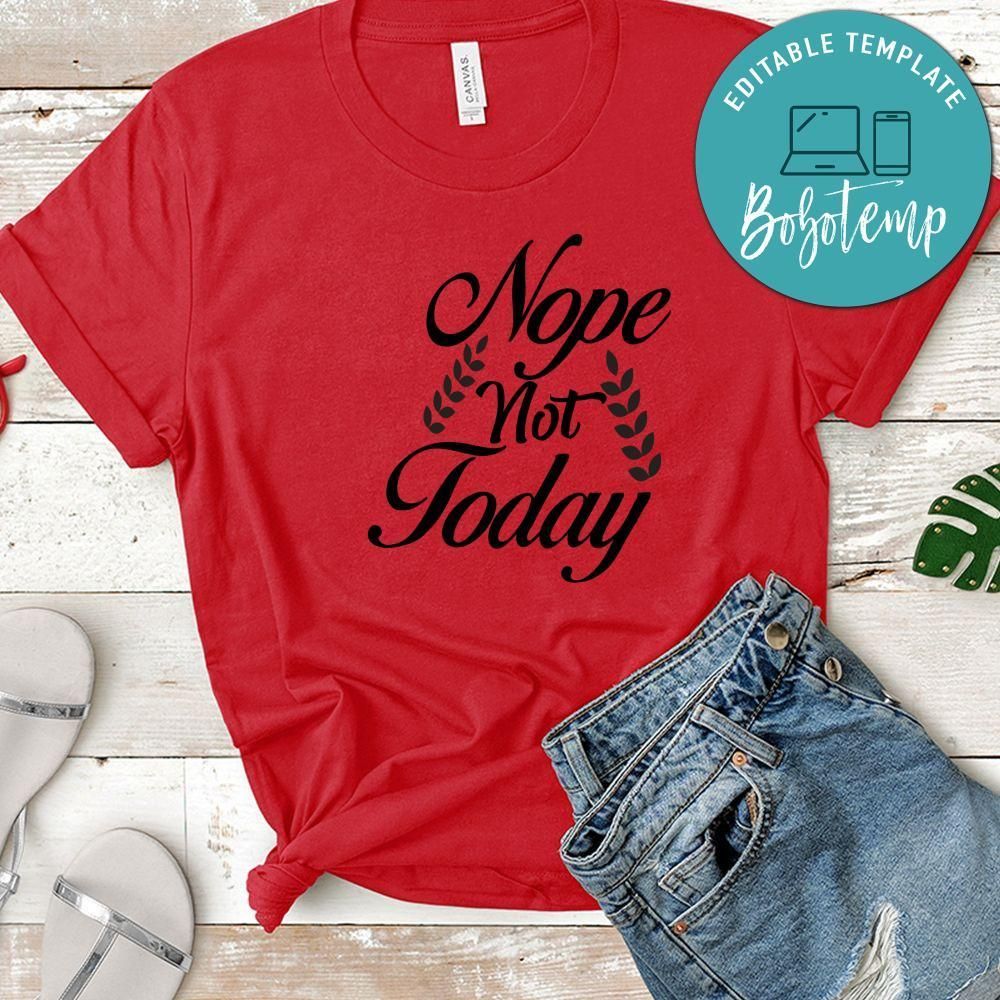 Nope Not Today Shirt