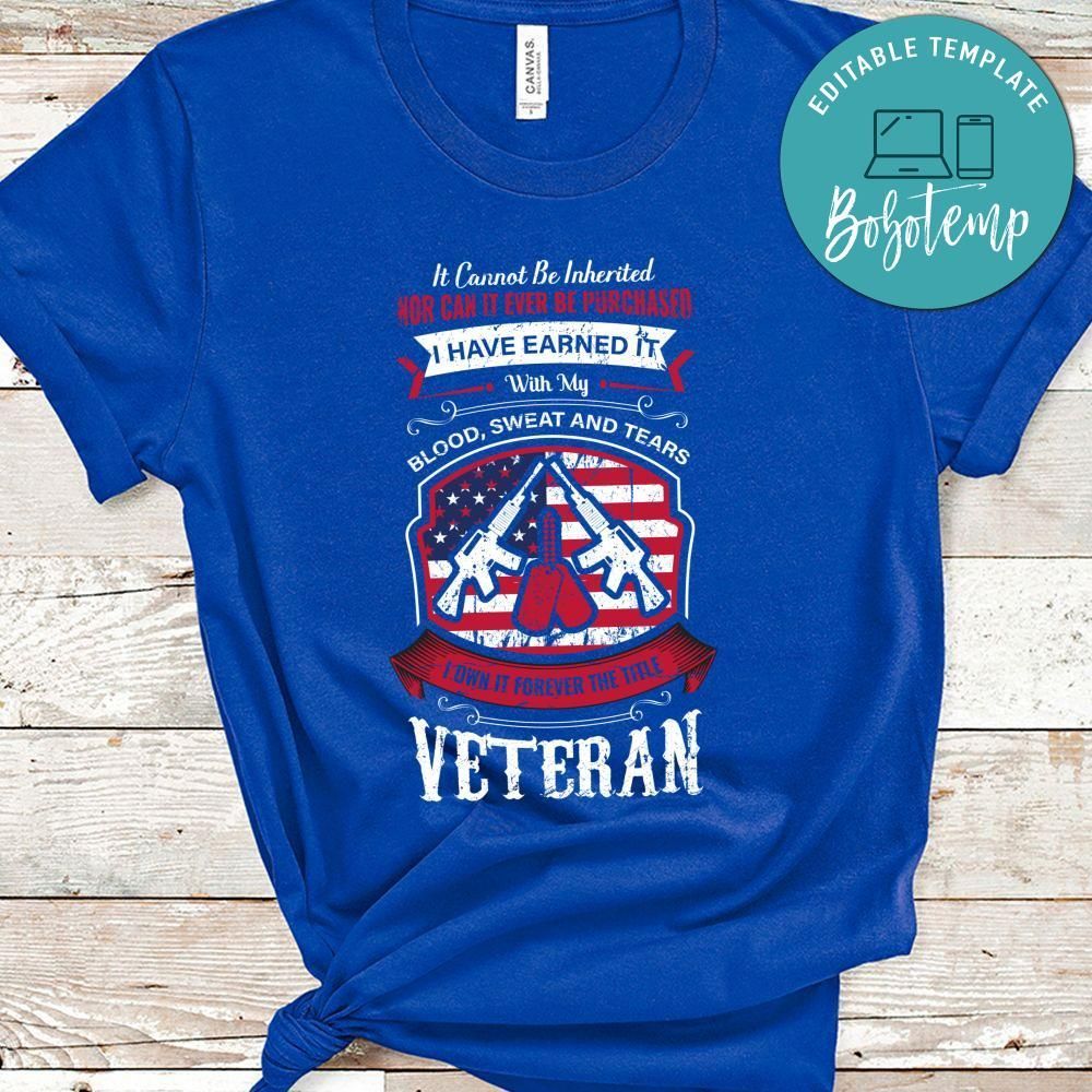 Veteran It Cannot Be Inherited Nor Can It Ever Be Purchased Shirt