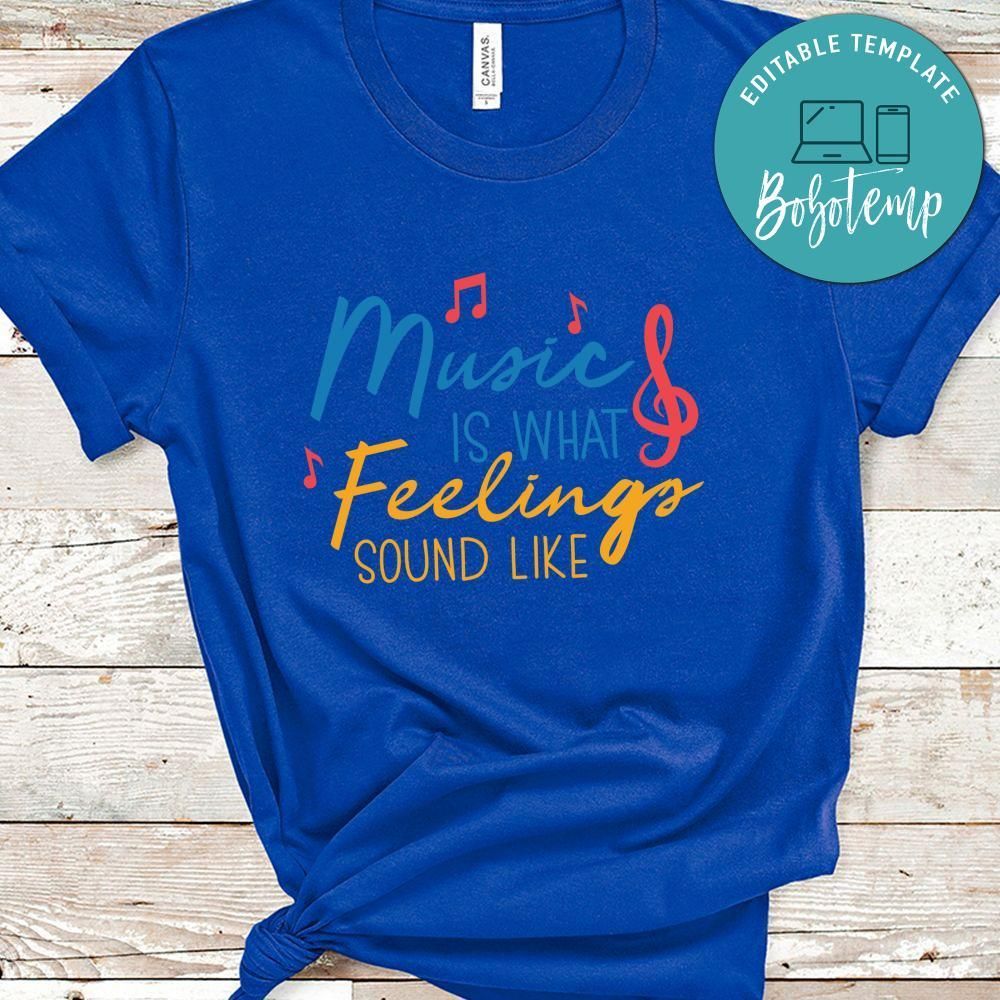 Music is What Feelings Sound Like Shirt