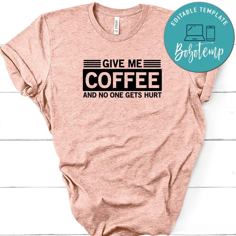 Funny Give Me Coffee And No One Gets Hurt Shirt