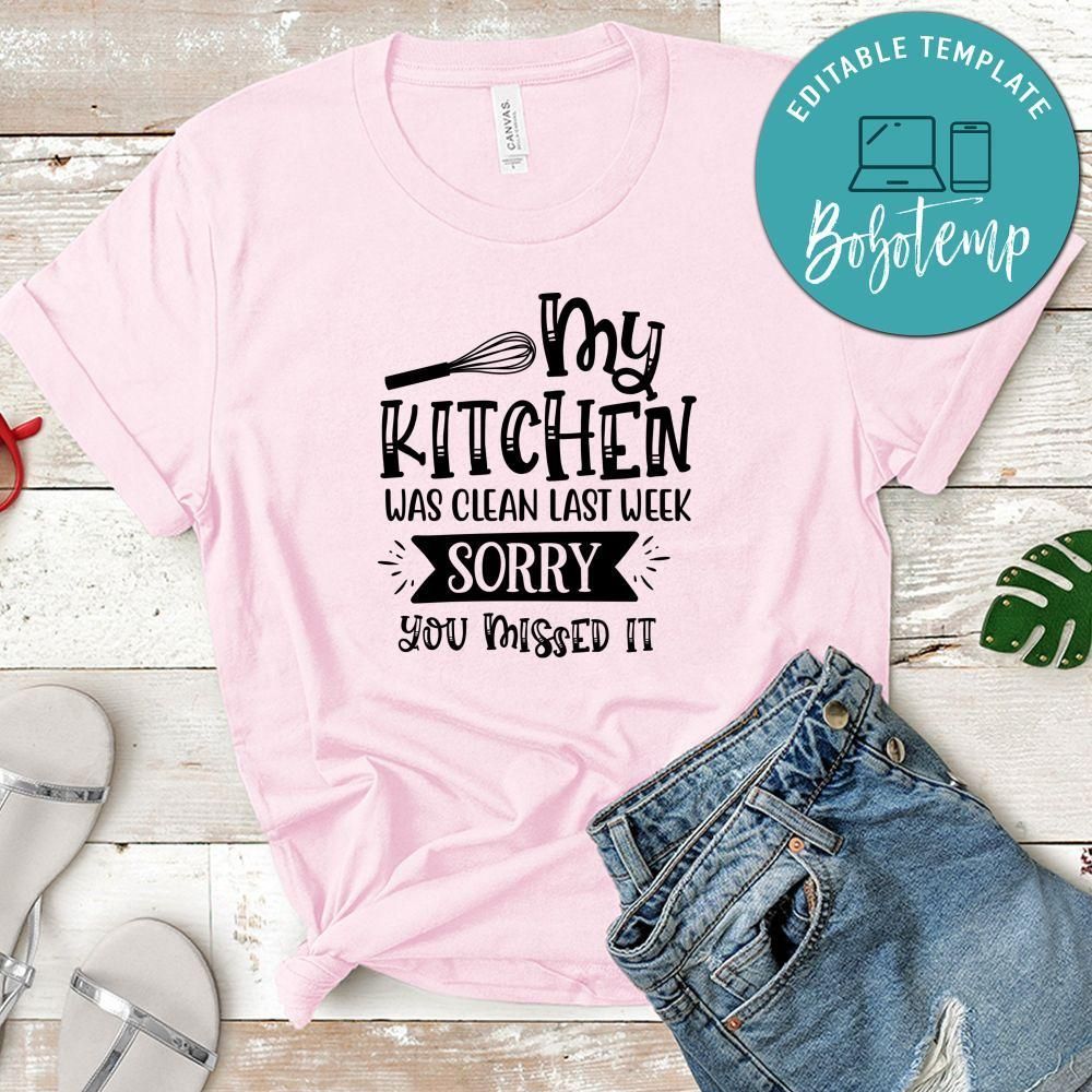 My Kitchen Was Clean Last Week, Sorry You Missed It T-Shirt