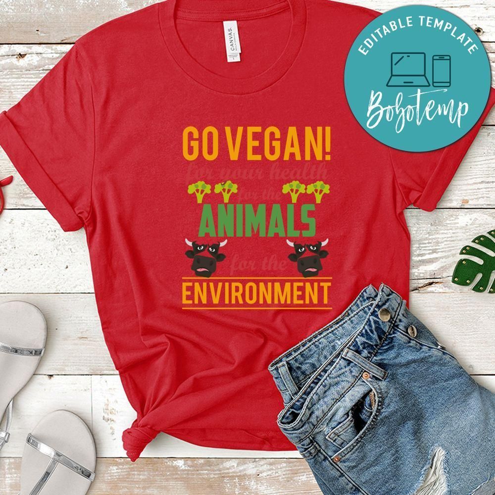Go Vegan For Your Health For The Animals For The Environment Shirt