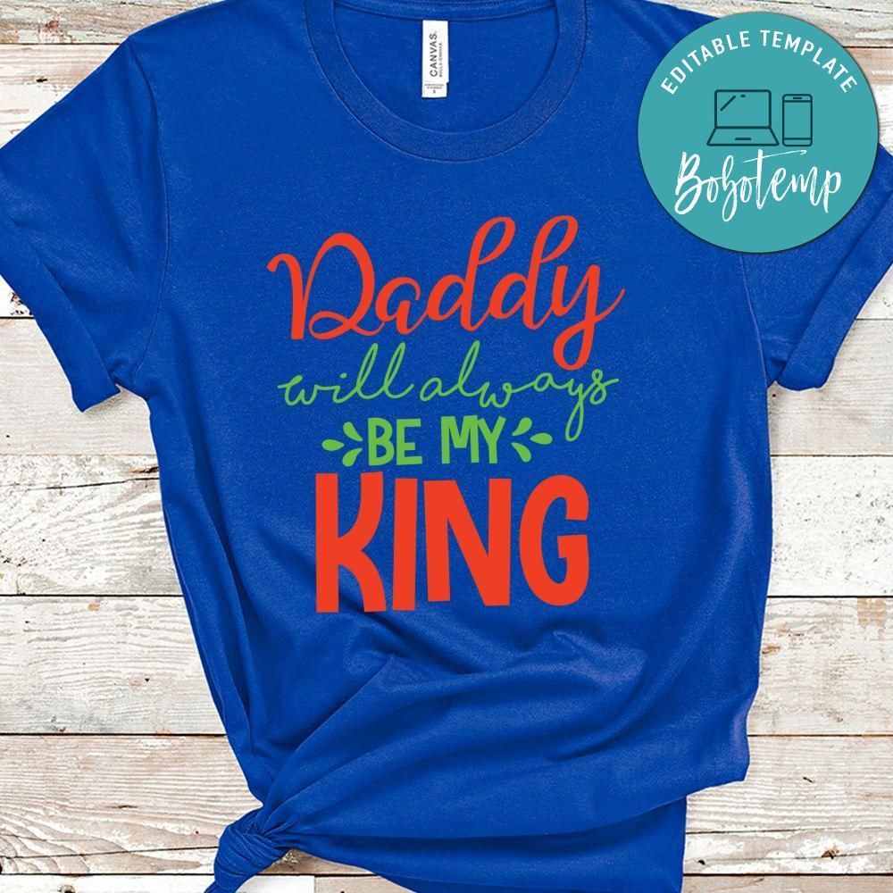 Daddy Will Always Be My King Shirt