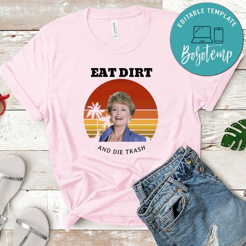 Golden Girls Shirt, Eat Dirt And Die Trash Shirt