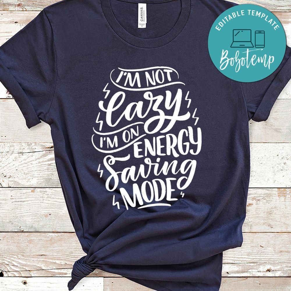 I'm Not Lazy I'm On Engergy Saving Mode Shirt