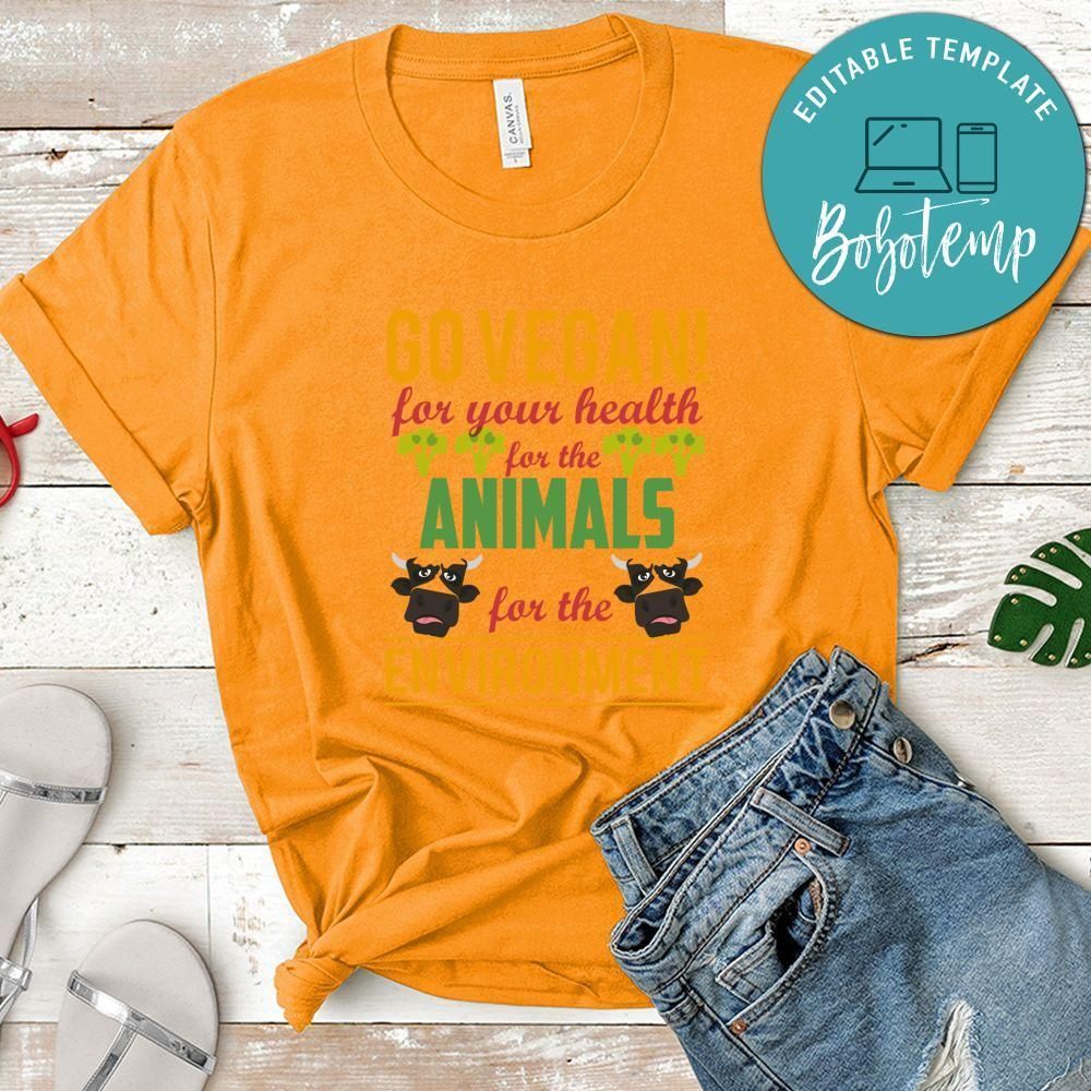 Go Vegan For Your Health For The Animals For The Environment Shirt