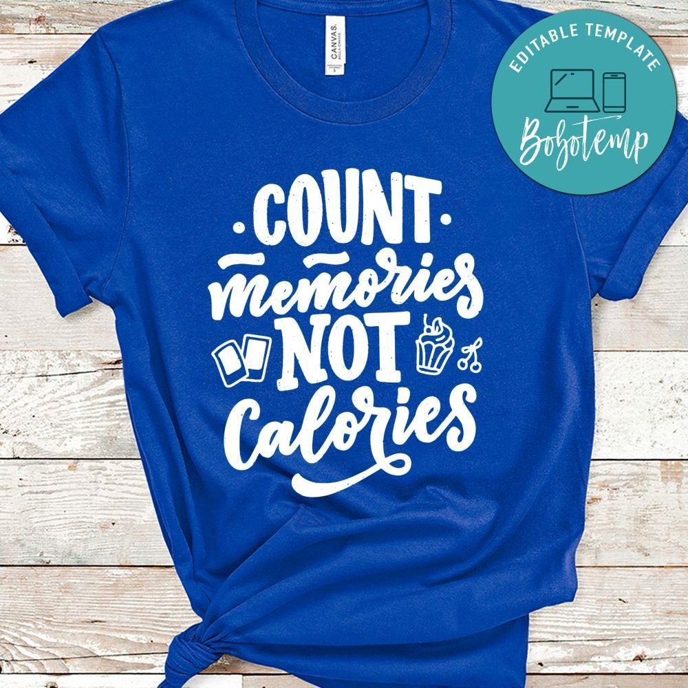 Count Memories Not Calories Shirt