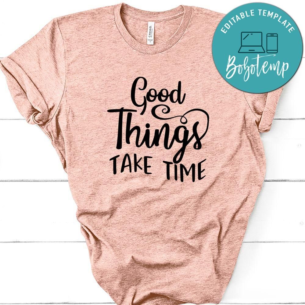 Good Things Take Time T-Shirt