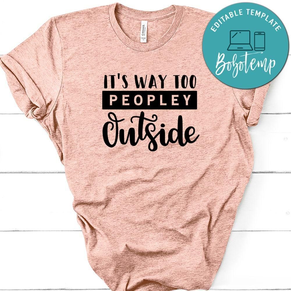 It's Way Too Peopley Outside Shirt