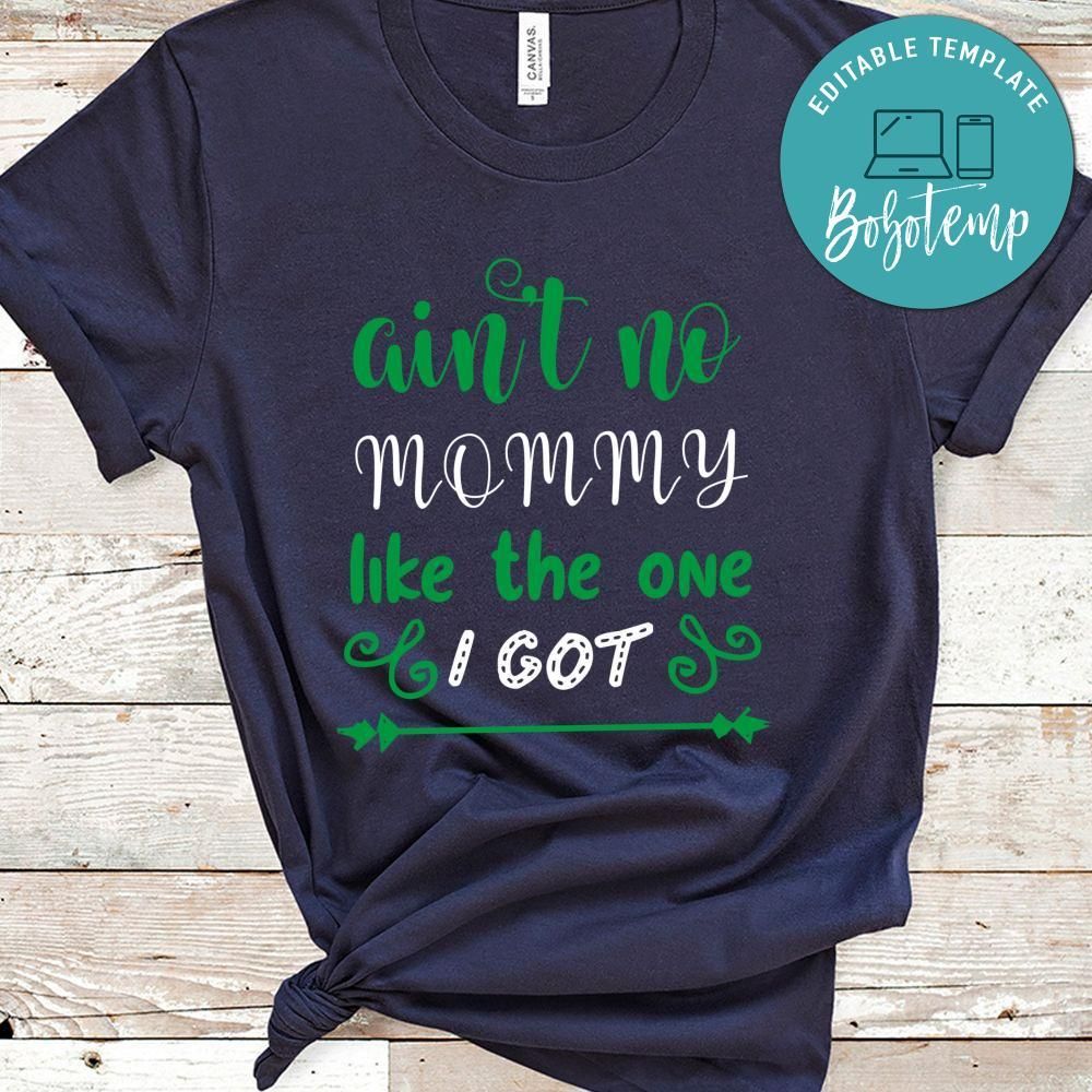 Ain't No Mommy Like The One I Got Shirt