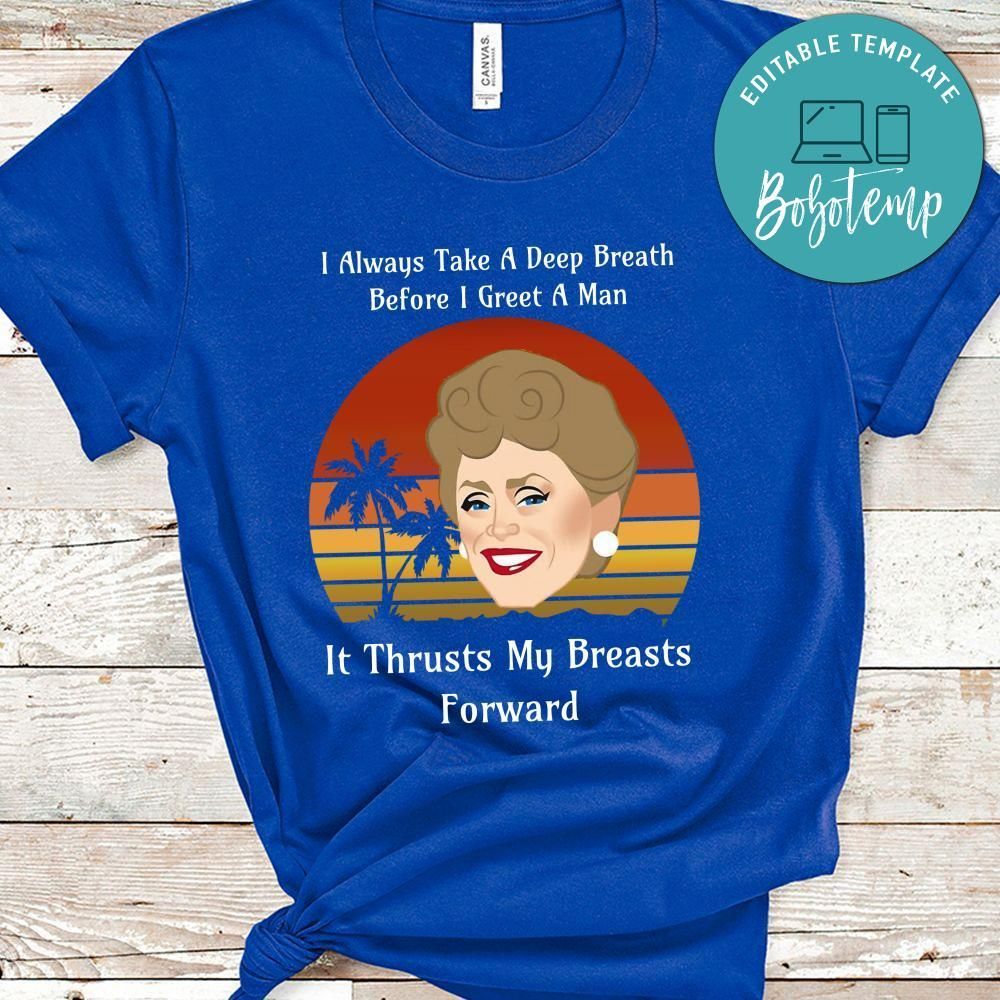 Golden Girl, I Always Take A Deep Breath Before I Greet A Man Shirt