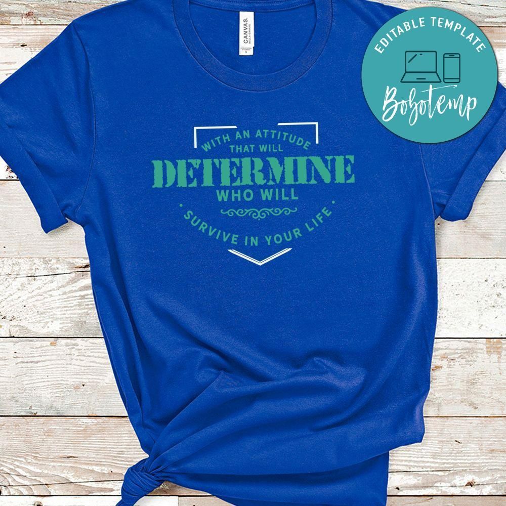 With An Attitude That Will Determine Who Will Survive In Your Life Shirt