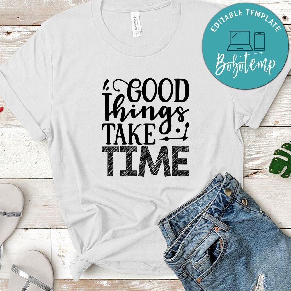 Good Things Take Time Shirt