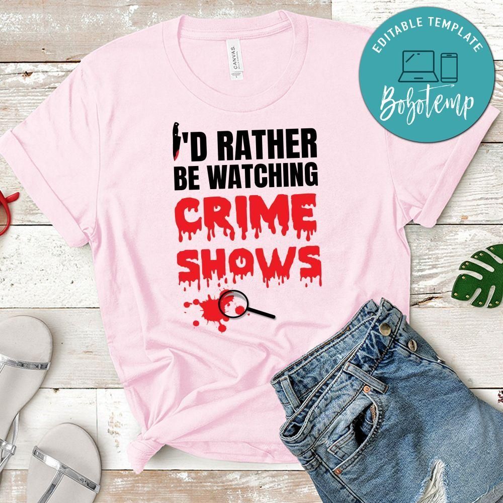 I'd Rather Be Watching Crime Shows Shirt