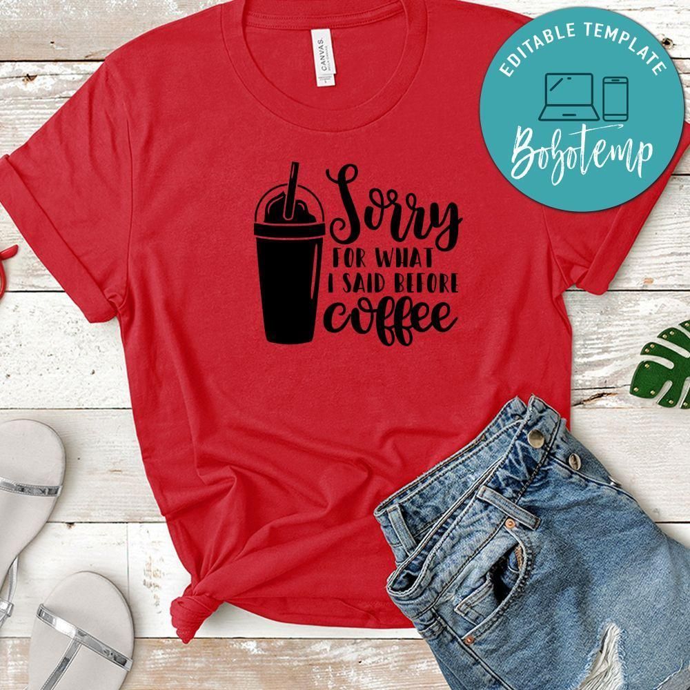 Sorry For What I Said Before Coffee T-Shirt