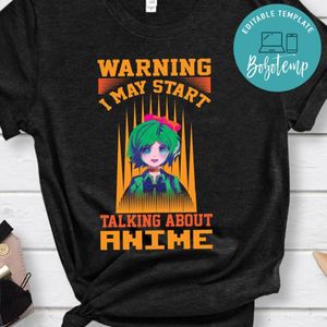 Warning I May Start Talking About Anime Shirt