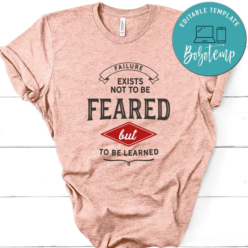 Failure Exists Not To Be Feared But To Be Learned Shirt