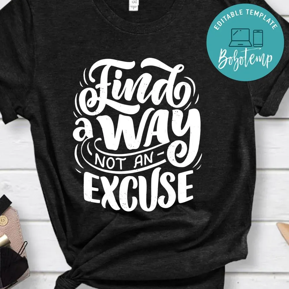 Find A Way Not An Excuse Shirt | Bobotemp