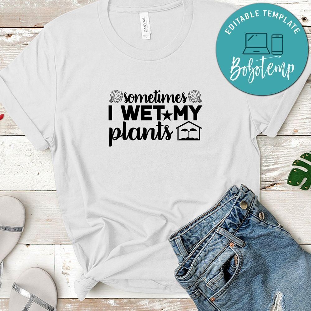 Sometimes I Wet My Plants Shirt