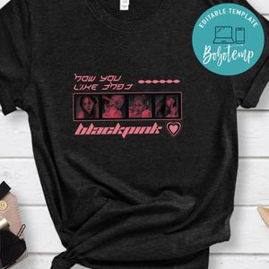 How You Like That Blackpink Shirt, How You Like That Shirt