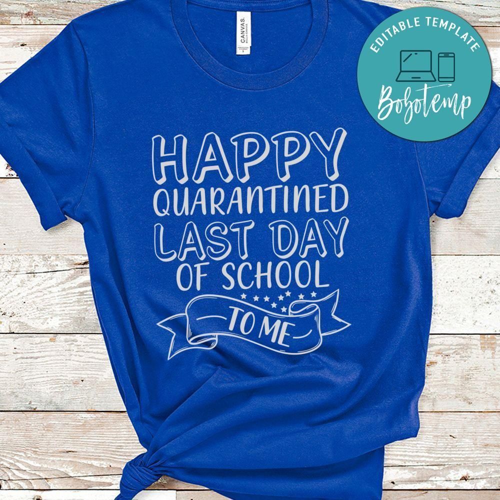 Happy Quarantined Last Day Of School To Me Shirt