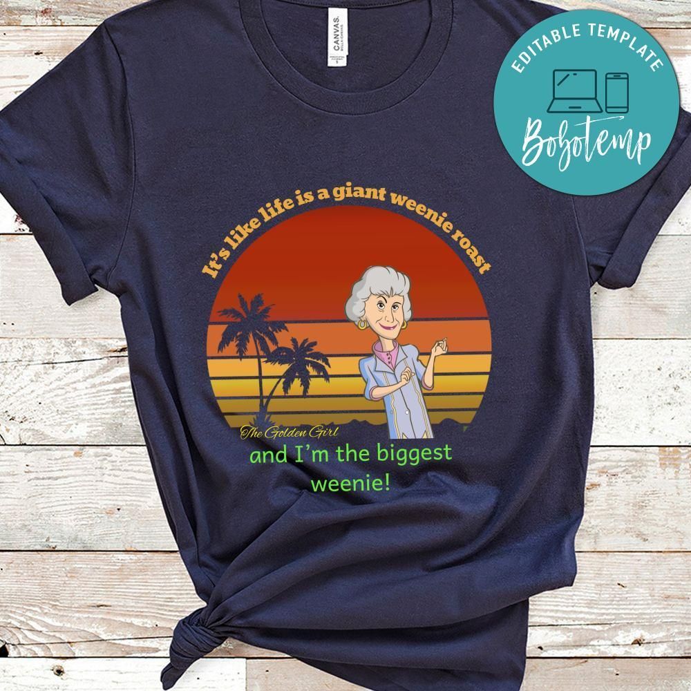 It’s Like Life Is A Giant Weenie Roast And I’m The Biggest Weenie Shirt