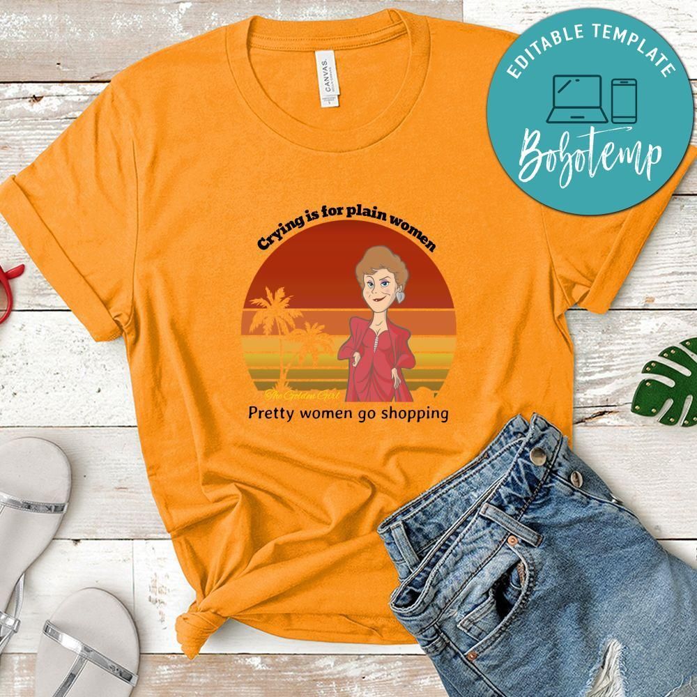 The Golden Girls Shirt, Crying Is For Plain Women Pretty Women Go Shopping Shirt
