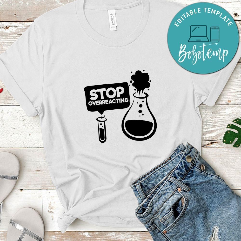 Stop Overreacting Shirt