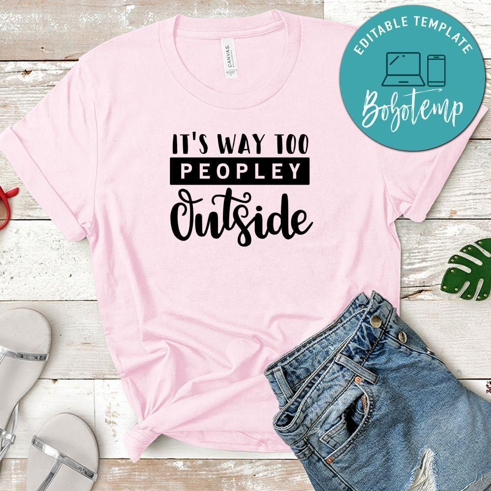 It's Way Too Peopley Outside Shirt