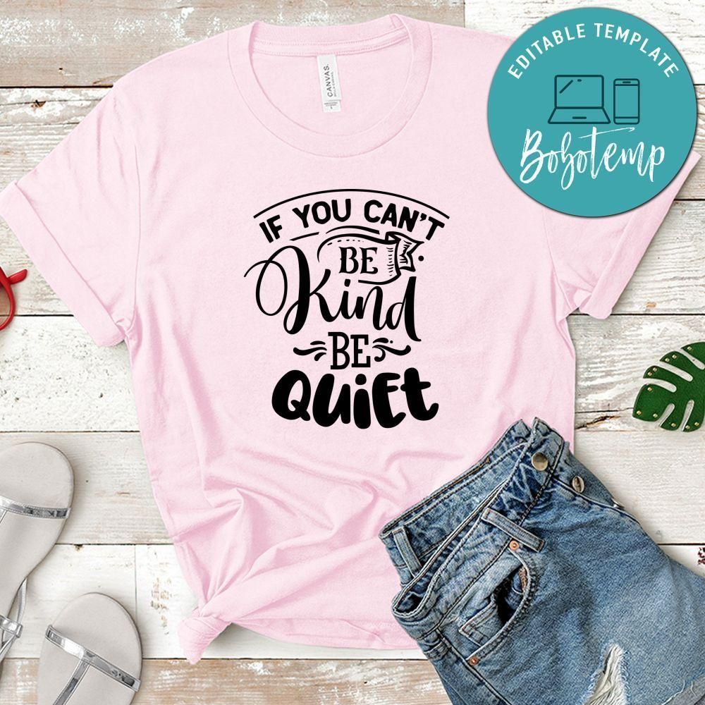 If You Can't Be Kind Be Quiet Shirt