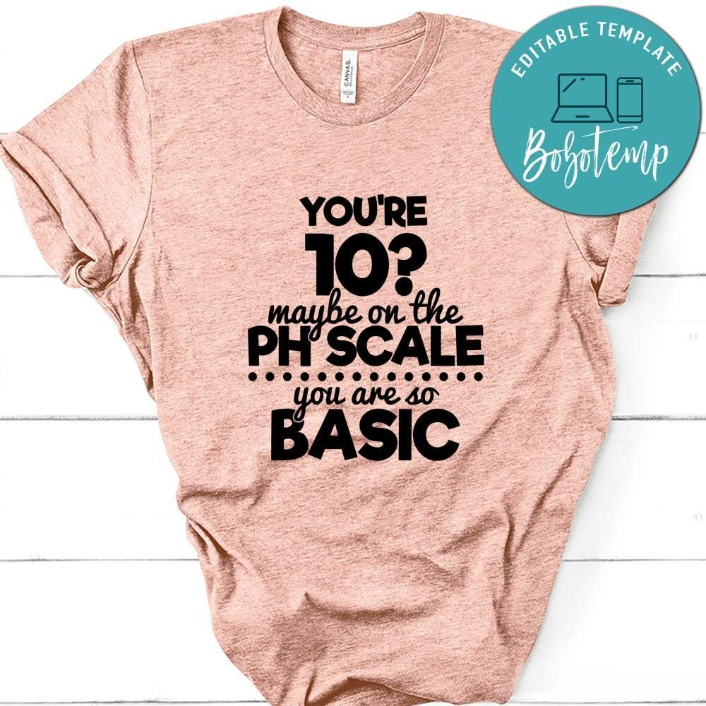 Youre Maybe On The Ph Scale You Are So Basic Shirt